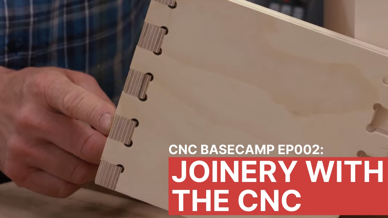 Episode 002: Joinery with a CNC