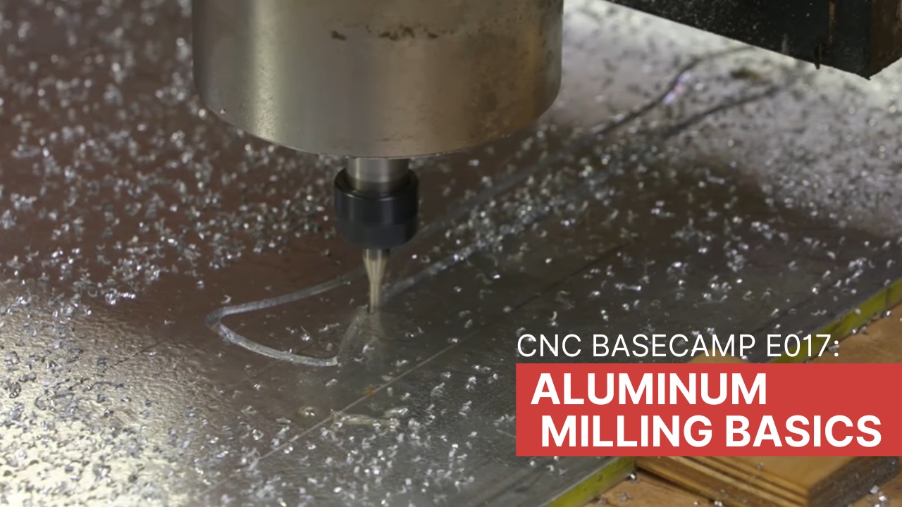Episode 017: Aluminum Milling Basics