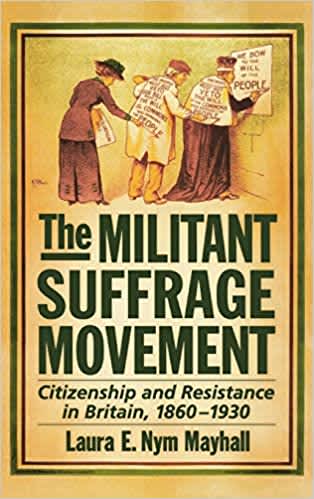 book cover for The Militant Suffrage Movement: Citizenship and Resistance in Britain 1860-1930