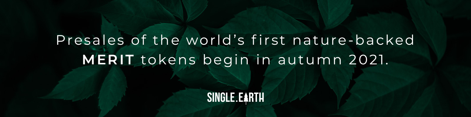 PRESALES OF THE WORLD’S FIRST NATURE-BACKED MERIT TOKENS BEGIN IN AUTUMN 2021.