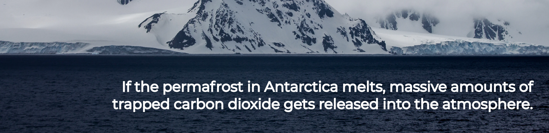 If the permafrost in Antarctica melts, massive amounts of trapped carbon dioxide gets released into the atmosphere.