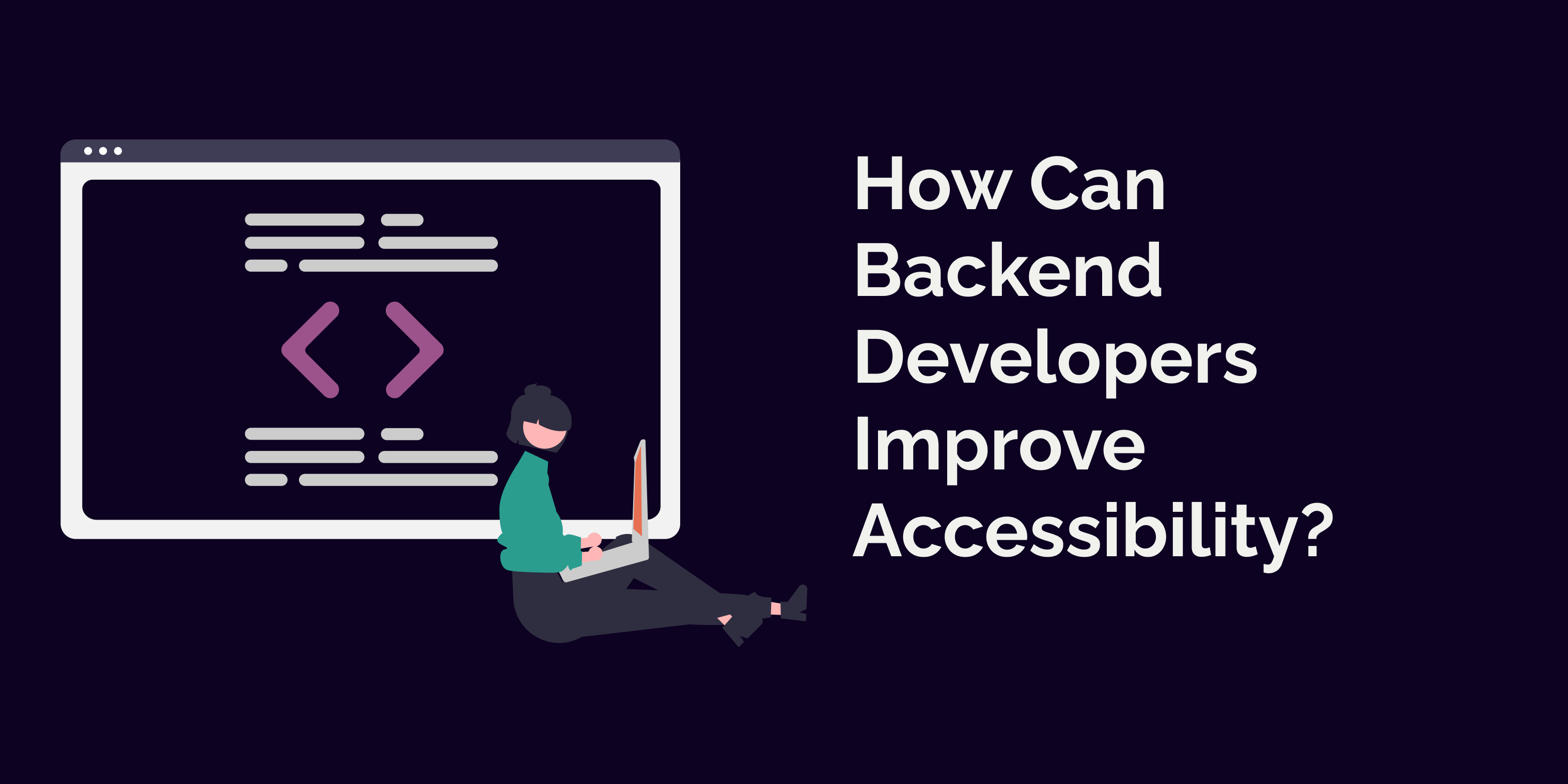 How can Backend Developers Improve Accessibility?