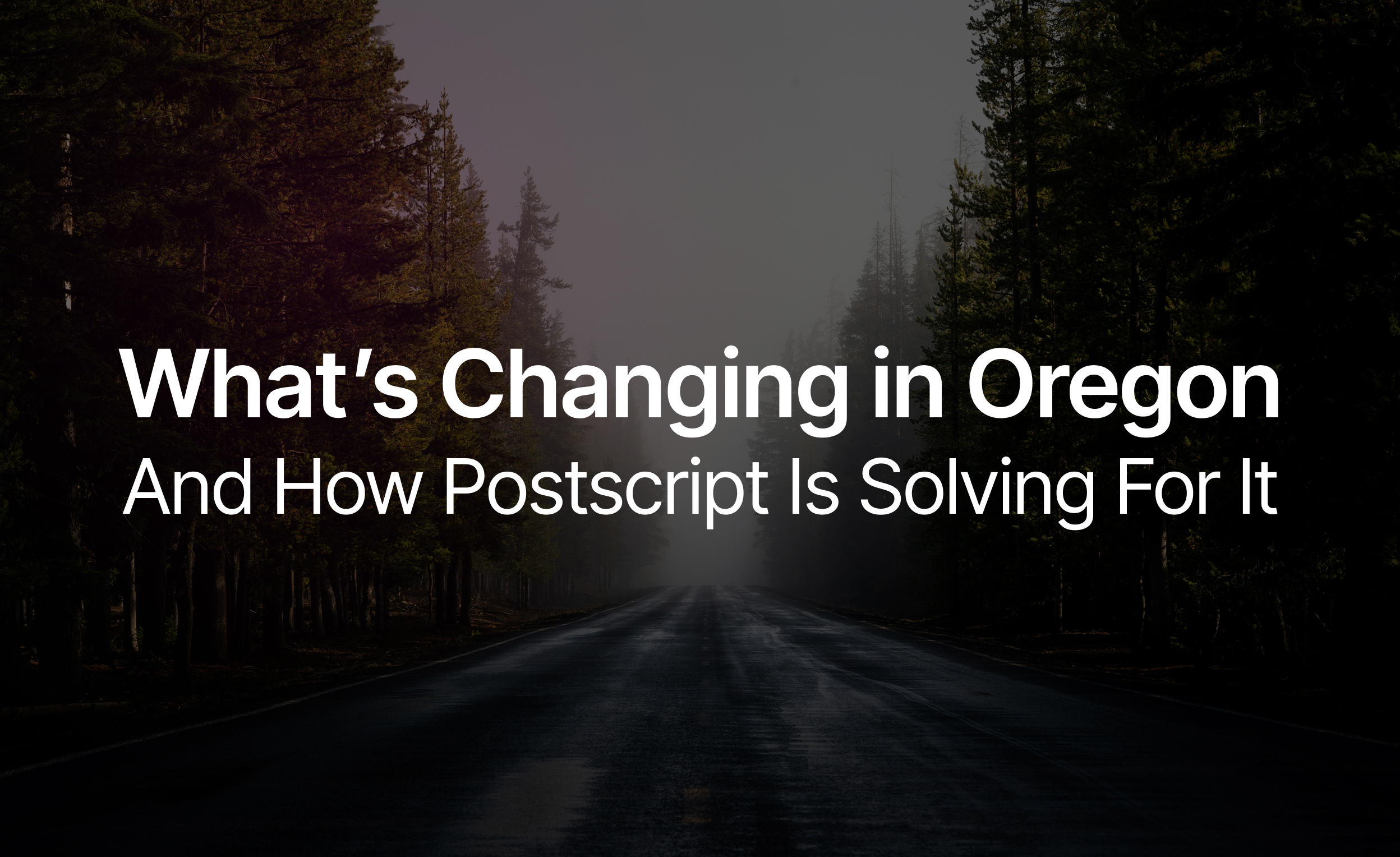 What’s Changing in Oregon And How Postscript Is Solving For It