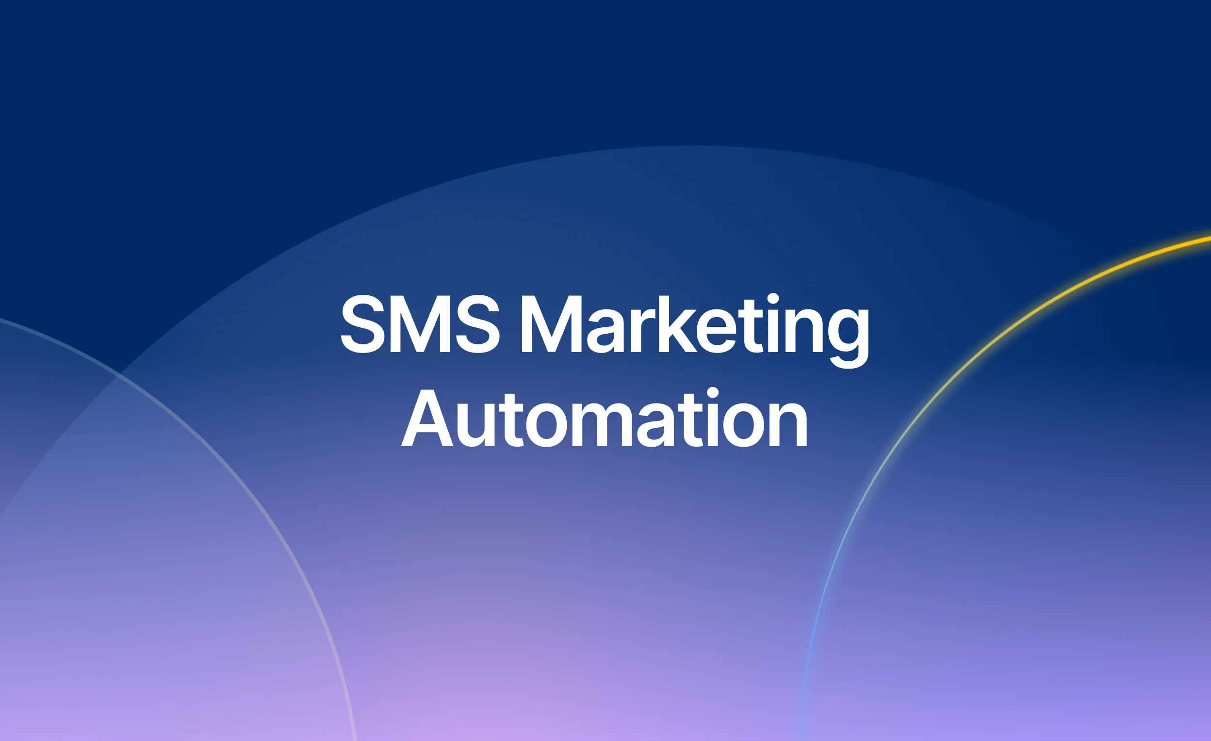 SMS Marketing Automation: How to Streamline Customer Engagement & Boost Conversions