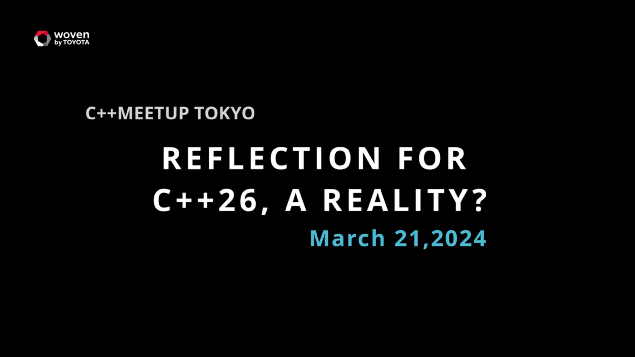 Title image: C++ Meetup Tokyo Reflection for C++26, a Reality? March 21, 2024
