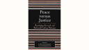 PIN Book | Peace versus Justice: Negotiating Forward- and Backward-Looking Outcomes | Cover