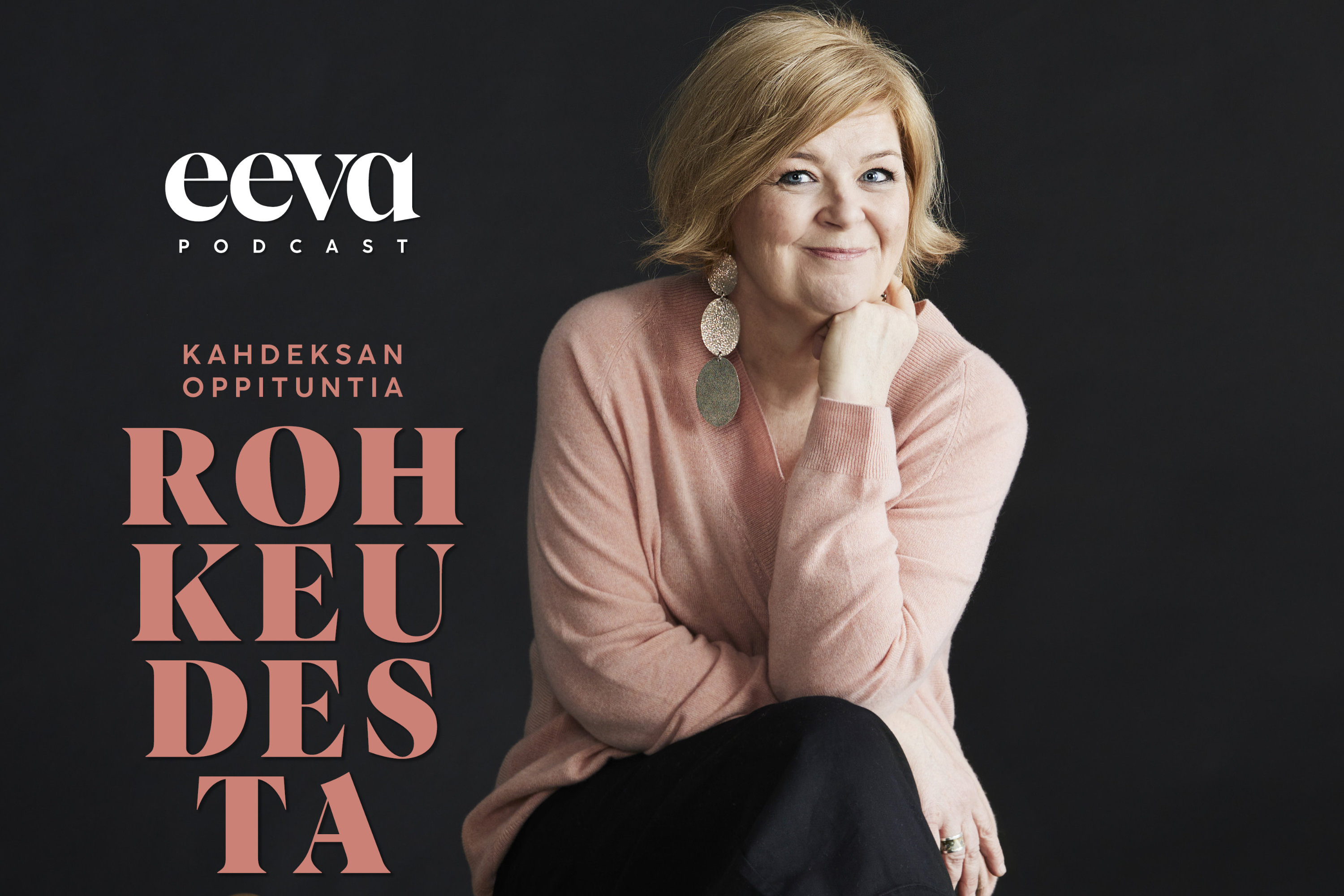 Kahdeksan oppituntia rohkeudesta Eeva-podcastia toimittaa ja juontaa Eevan päätoimittaja Mari Paalosalo-Jussinmäki.
