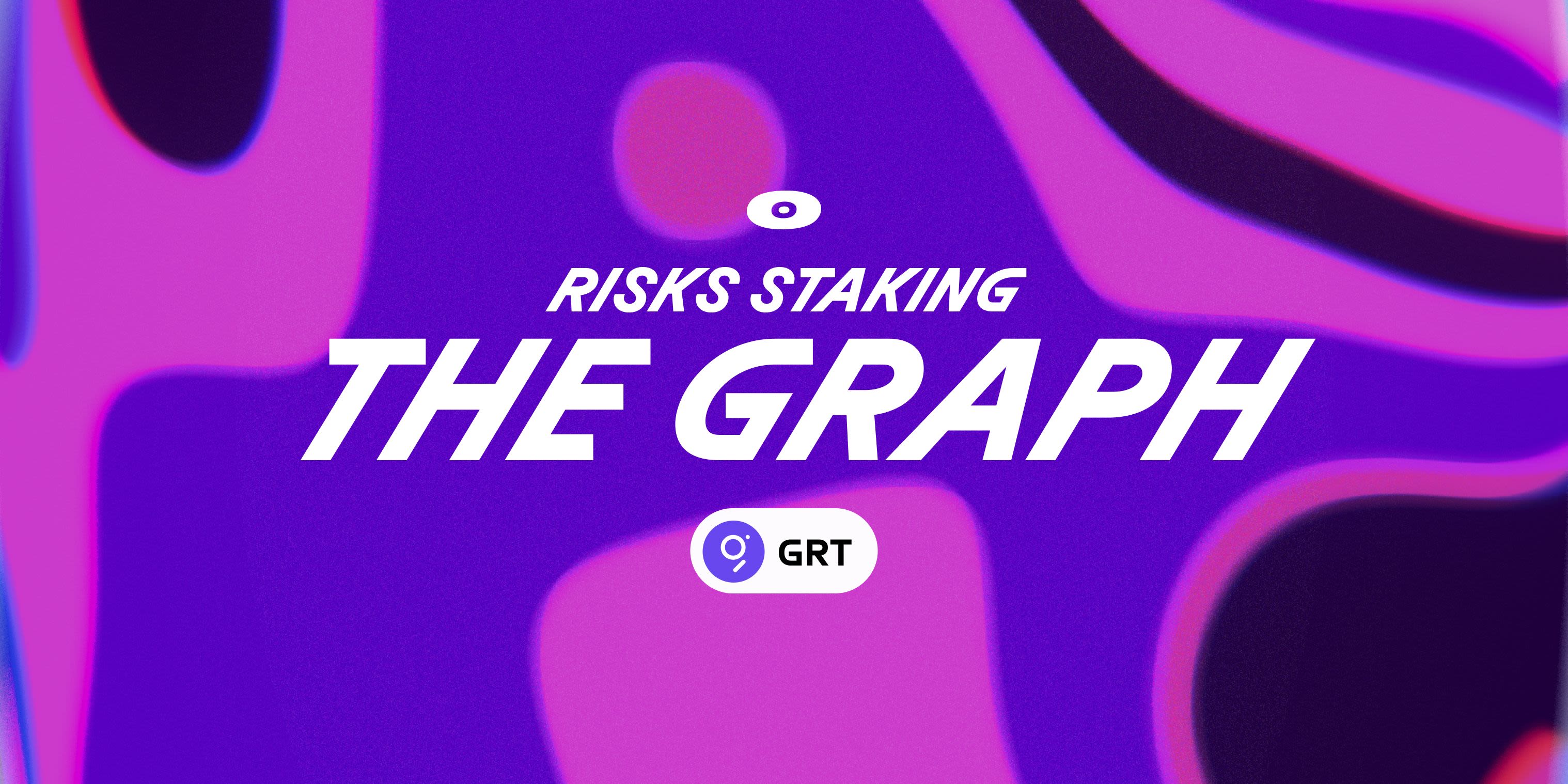Cover Image for Risks of staking GRT