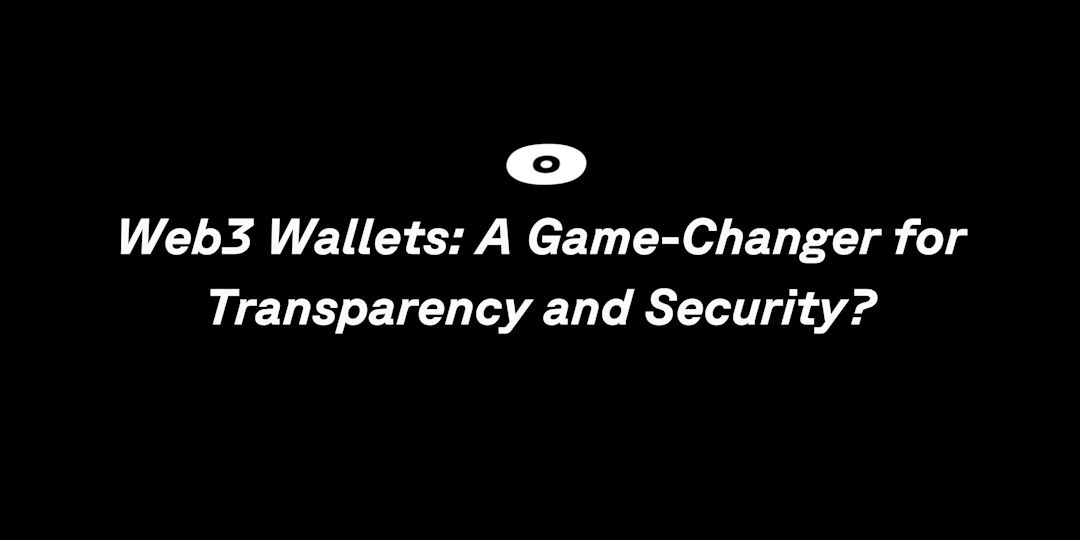 Cover Image for Web3 Wallets: A Game-Changer for Transparency and Security?