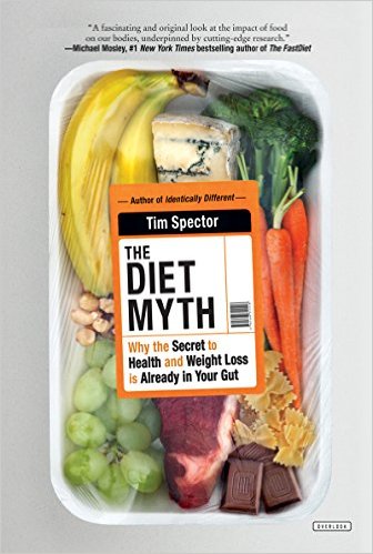 The Diet Myth: Why the Secret to Health and Weight Loss is Already in Your Gut