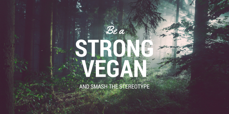 Be a strong vegan and smash the stereotype