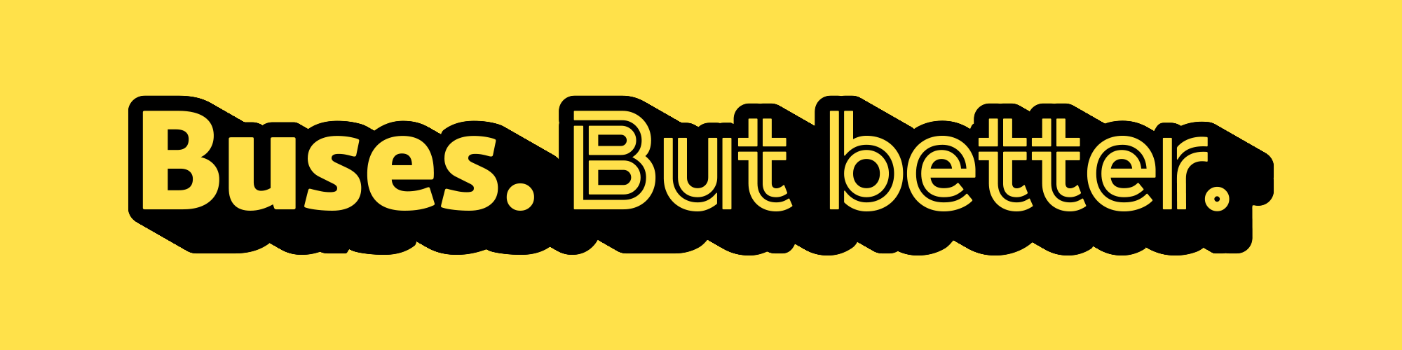 Buses but better