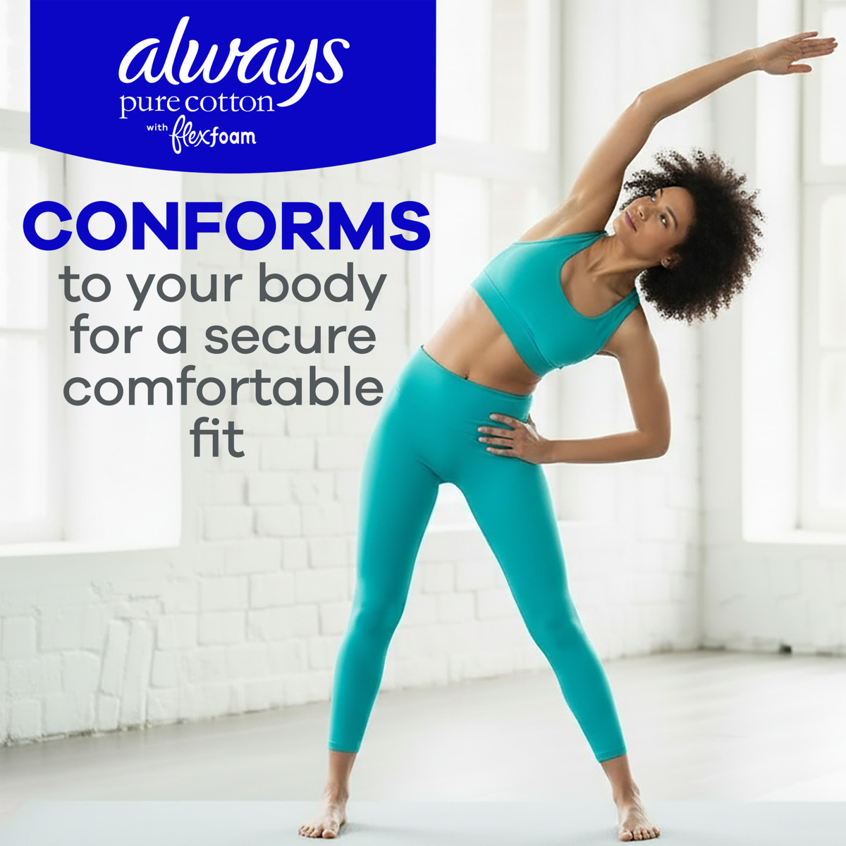 Photograph of a woman in teal workout clothes stretching sideways in a bright, white room, promoting Always Pure Cotton with FlexFoam. Text highlights product's ability to conform to body for a secure, comfortable fit, with brand logo in blue at top left.