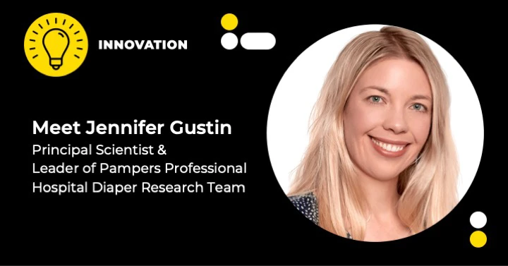 Meet Jennifer Gustin Principal Scientist & Leader of Pampers Professional Hospital Diaper Research Team