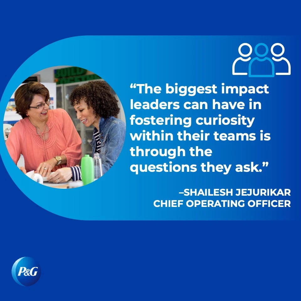 "The biggest impact leaders can have in fostering curiosity within their teams is through the questions they ask." — Shailesh Jejurikar 