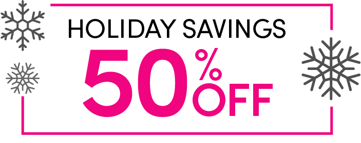 Holiday Savings 50% Off