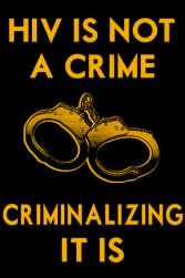 HIV Is Not a Crime -- Criminalizing It Is