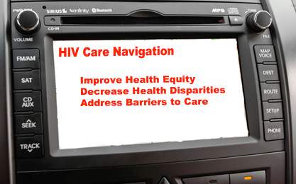 HIV Care Navigation: Improve Health Equity, Decrease Health Disparities, Address Barriers to Care