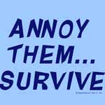 Annoy Them ... Survive