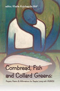 Cover art for <i>Cornbread, Fish and Collard Greens: Prayers, Poems & Affirmations for People Living with HIV/AIDS</i> by Javaka Steptoe