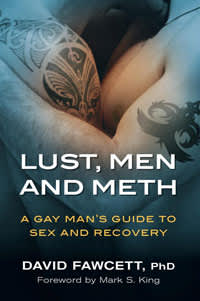Lust, Men and Meth: A Gay Man's Guide to Sex and Recovery