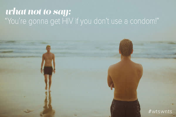 What NOT to Say: 'You're Gonna Get HIV if You Don't Use a Condom!'
