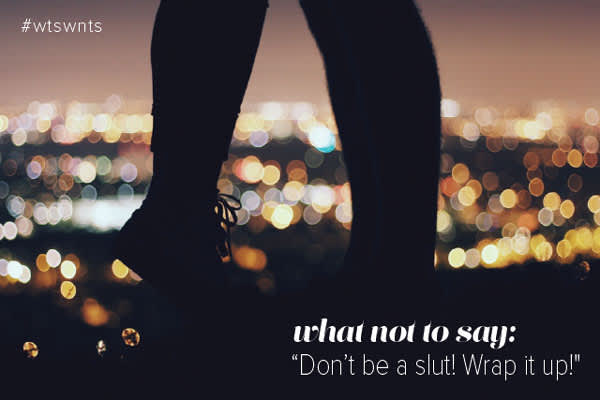 What NOT to Say: 'Don't Be a Slut! Wrap It Up!'