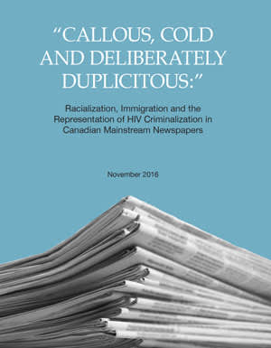 Callous, Cold and Deliberately Duplicitous: Racialization, Immigration and the Representation of HIV Criminalization in the Candian Mainstream Newspapers