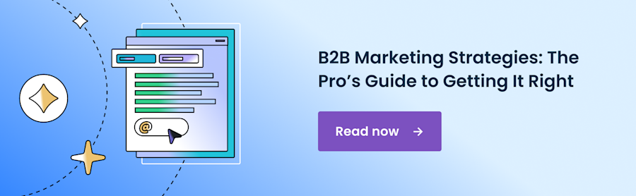 B2B Marketing Strategies: The Pro’s Guide to Getting It Right