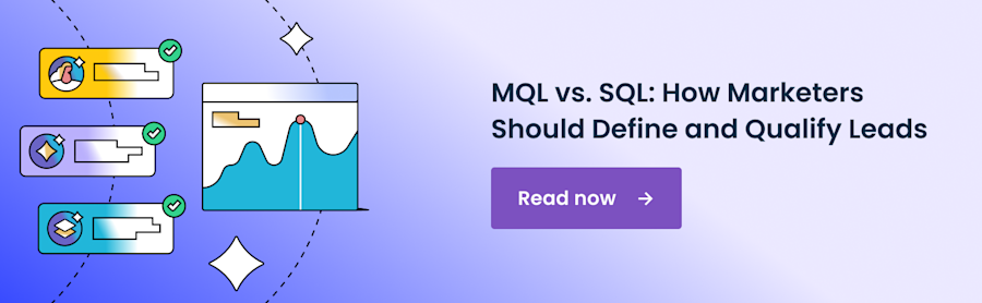 MQL vs. SQL: How Marketers Should Define and Qualify Leads