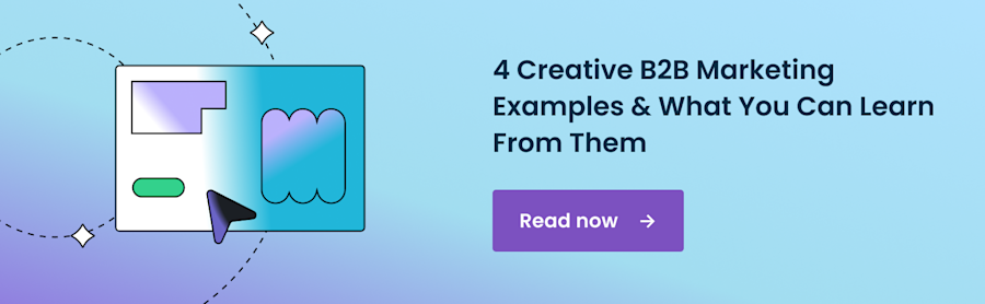 4 Creative B2B Marketing Examples & What You Can Learn From Them