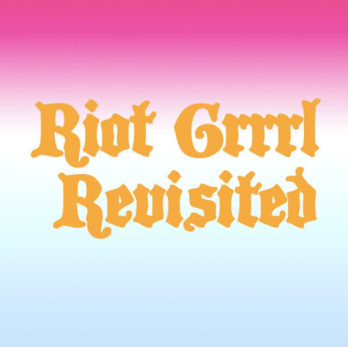 RIOT GRRRL REVISITED PLAYLIST