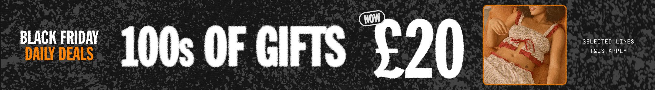 DAILY DEAL! 100S OF GIFTS NOW £20