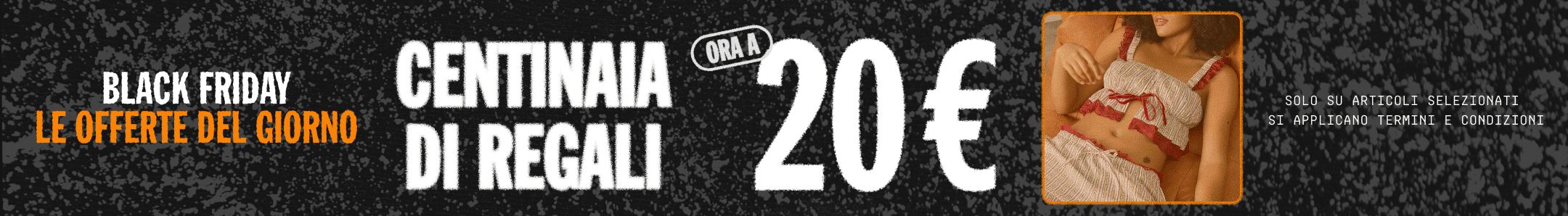 OFFERTA DEL GIORNO! CENTINAIA DI REGALI ORA A 20 €