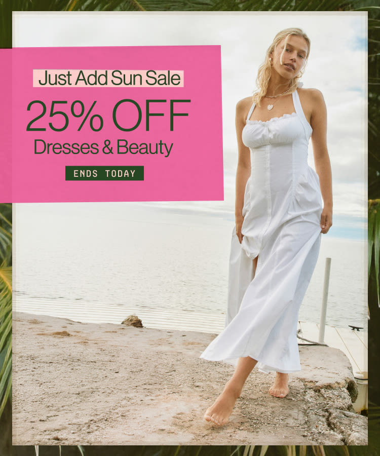 Just add Sun Sale 25% off Dresses and Beauty