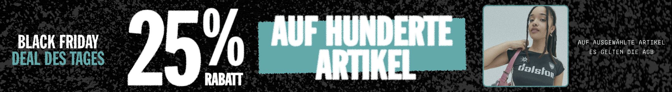 25 % RABATT AUF HUNDERTE ARTIKEL