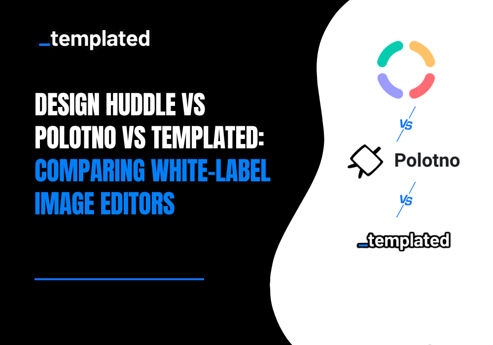 Design Huddle vs Polotno vs Templated: Choosing the Best Image Editor To Embed on Your App