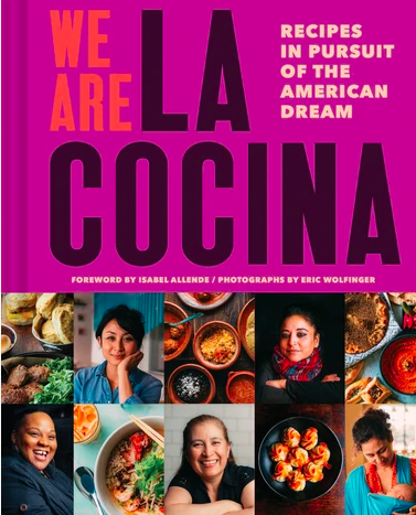 We Are La Cocina: Recipes In Pursuit of the American Dream 