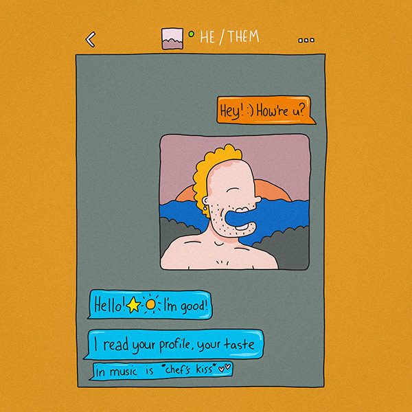 A cartoon image of a conversation in a dating app. it reads- 'Hey! how're u' - 'Hello! I'm good! I read your profile, your taste in music is chef's kiss'