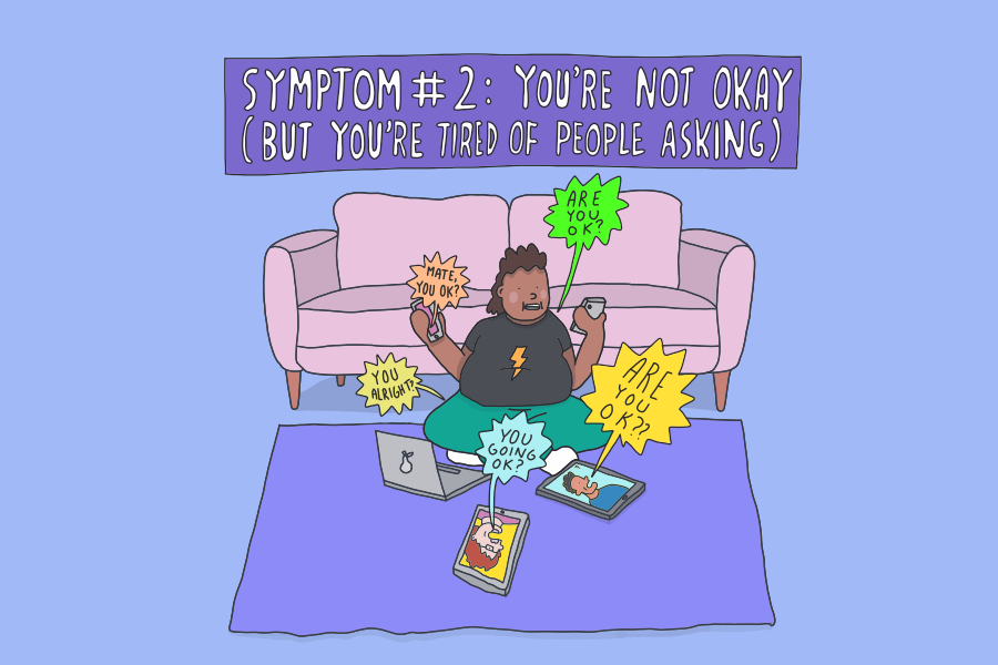 a cartoon image of a person sitting on their floor getting lots of messages from their family and friends asking if they're okay. Above them, text reads 'Symptom #2: You're not okay (but you're tired of people asking)'