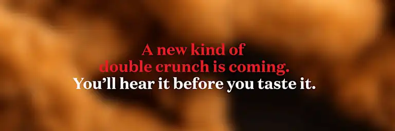 A new kind of double crunch is coming. You'll hear it before you taste it.