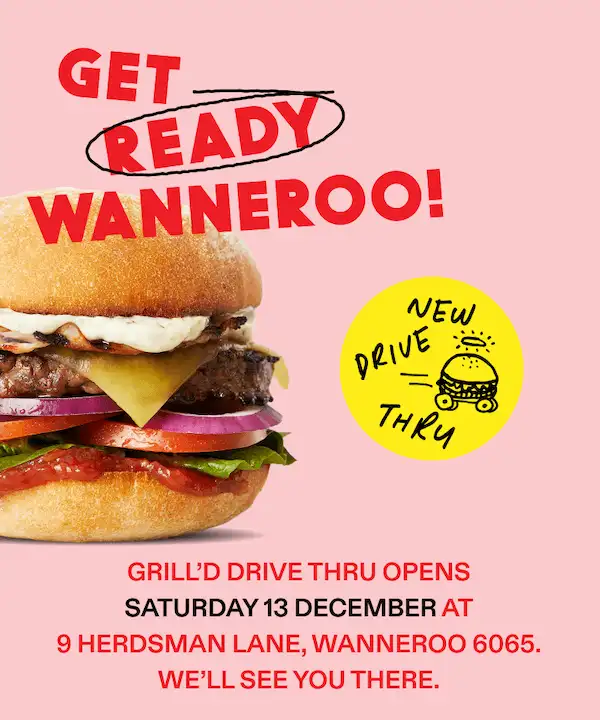 Beef burger with graphic text that reads "Get Ready Wanneroo! Grill'd Drive Thru Opens Saturday 13 December at 9 Herdsman Lane, Wanneroo 6065. We'll see you there."