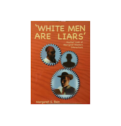 "White men are liars; another look at Aboriginal-western interactions" Margaret Blain