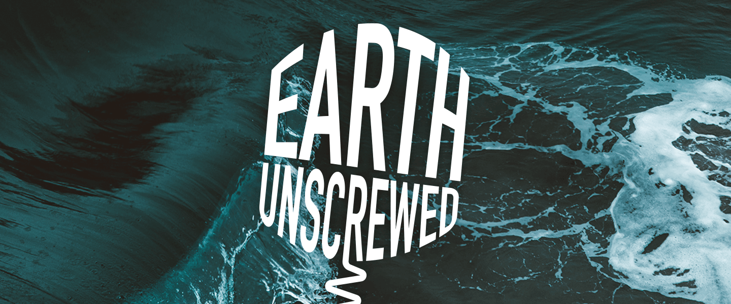 White text that reads 'Earth Unscrewed' over an image of a rough sea