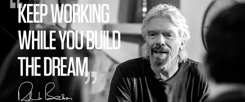Richard Branson with slogan " keep working while you build the dream"