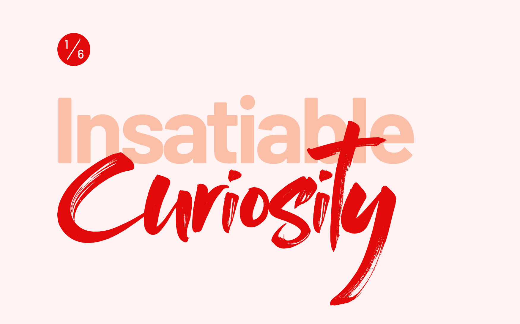 Insatiable curiosity 