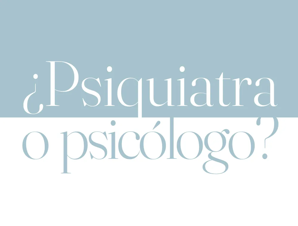 ¿Psiquiatra o psicólogo?
