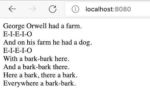Browser running localhost on port 8080, and displaying "George Orwell had a farm. E-I-E-I-O. And on his farm he had a dog. E-I-E-I-O. With a bark-bark here. And a bark-bark there. Here a bark, there a bark. Everywhere a bark-bark."