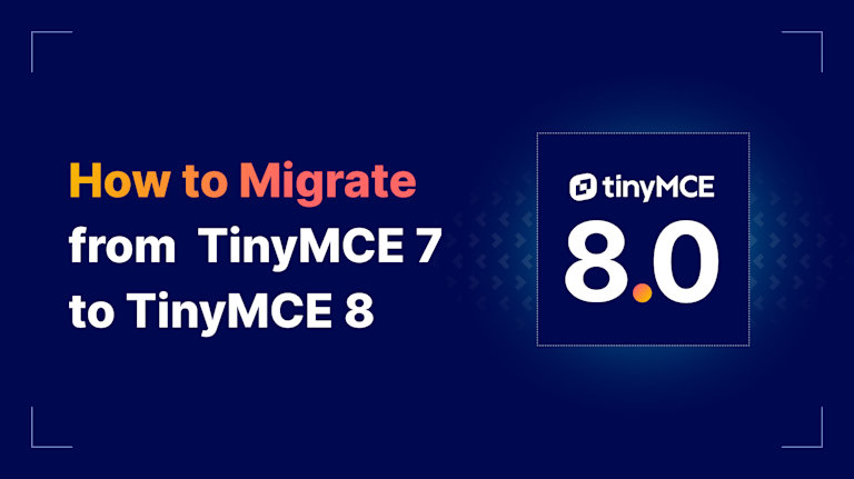 How to Migrate from TinyMCE 7 to TinyMCE 8