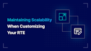 Maintaining Scalability When Customizing Your RTE